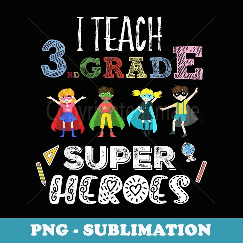 I Teach Third Grade 3rd Superheroes Back To School - Special Edition Sublimation PNG File