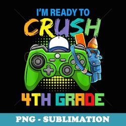 i'm ready to crush 4th grade back to school video game boys - digital sublimation download file