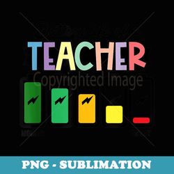 funny back to school teacher battery life of a teacher - png sublimation digital download