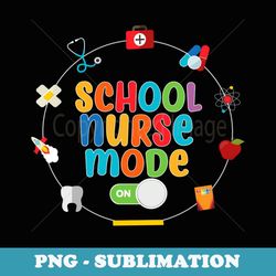 funny school nurse mode on - digital sublimation download file