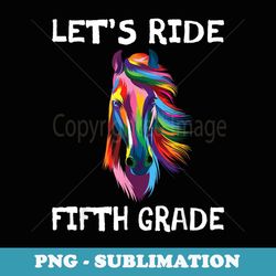 let's ride fifth grade back to school horse girls - exclusive png sublimation download