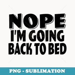 nope i'm going back to bed - retro png sublimation digital download