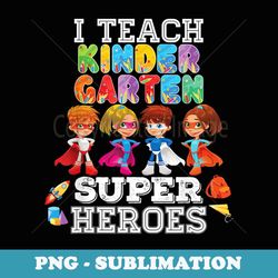i teach kindergarten superheroes back to school - trendy sublimation digital download