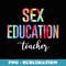 Sex Education Teacher Cute Tie Dye First Day Back To School - Unique Sublimation PNG Download