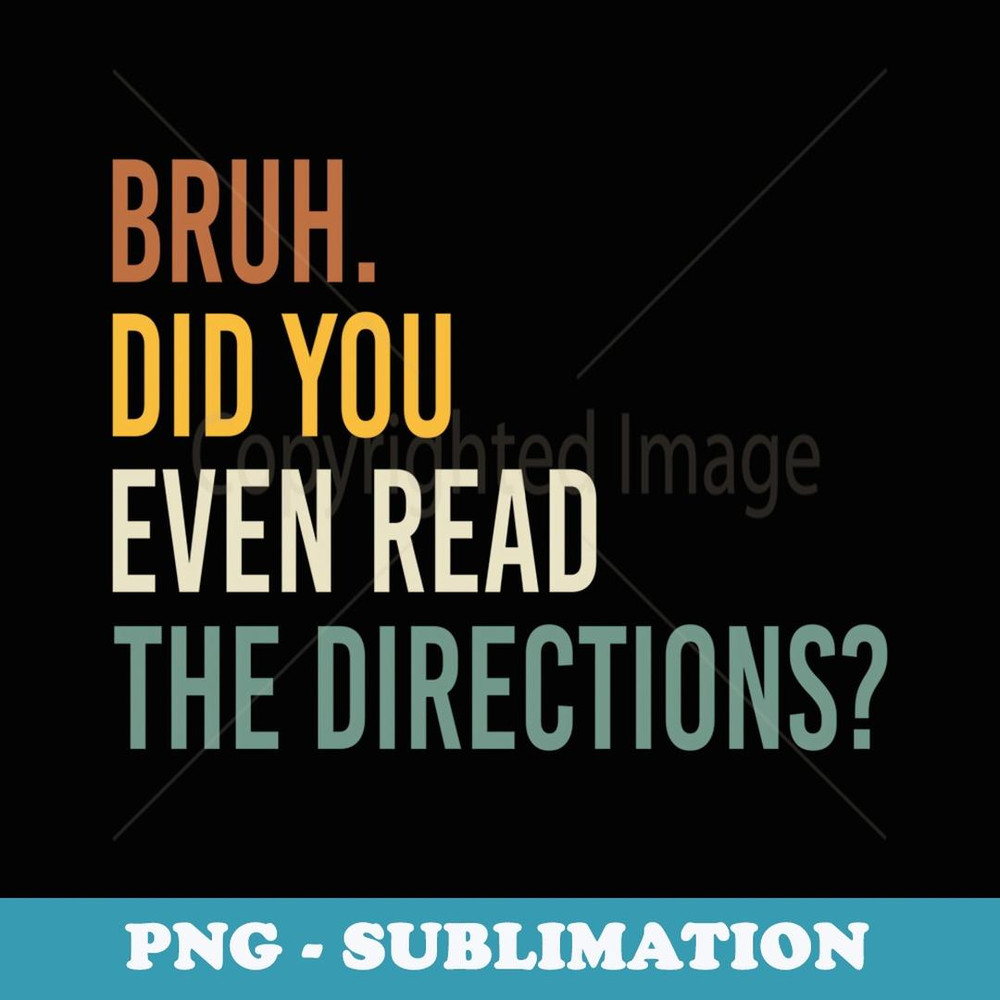 Bruh Did You Even Read The Directions Back To School Retro - Unique Sublimation PNG Download