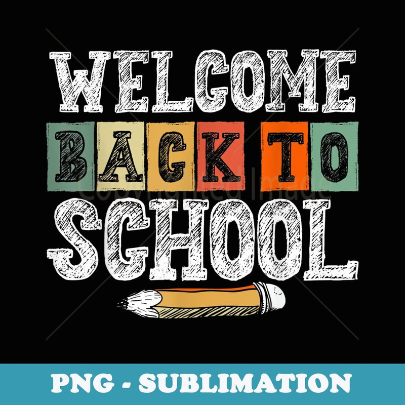 Welcome Back To School T Funny Teacher Love - Sublimation PNG File