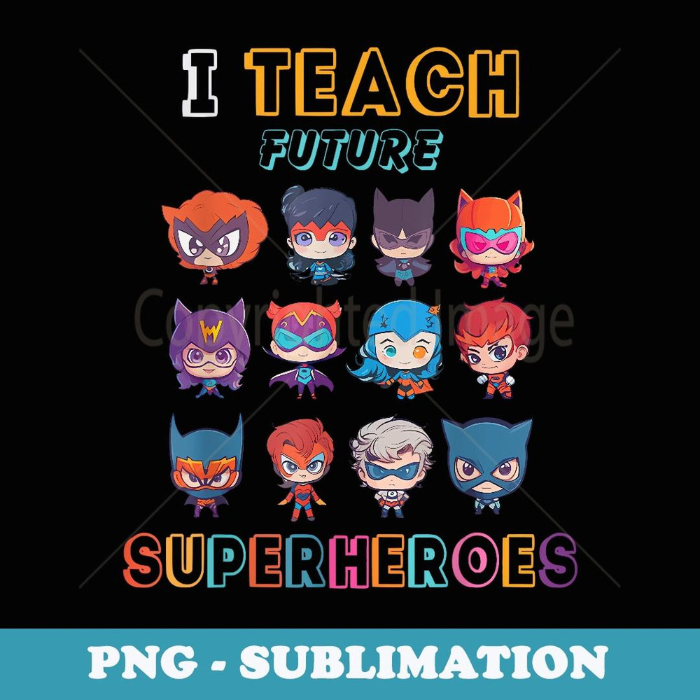 I Teach Future Superheroes School Teacher Kid Funny - Premium Sublimation Digital Download