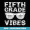 Fifth Grade Vibes First Day of 5th Grade Back to School - Vintage Sublimation PNG Download