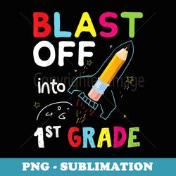 blast off into 1st grade first day of school - modern sublimation png file