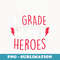 I Teach Super Heroes Cute 1st Grade Teacher - High-Resolution PNG Sublimation File