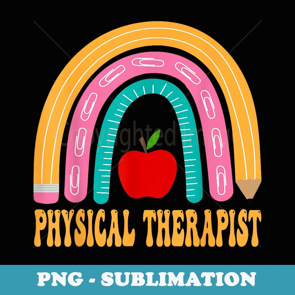 Physical Therapist Rainbow Cute Back To School Appreciation - High-Resolution PNG Sublimation File