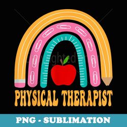physical therapist rainbow cute back to school appreciation - high-resolution png sublimation file