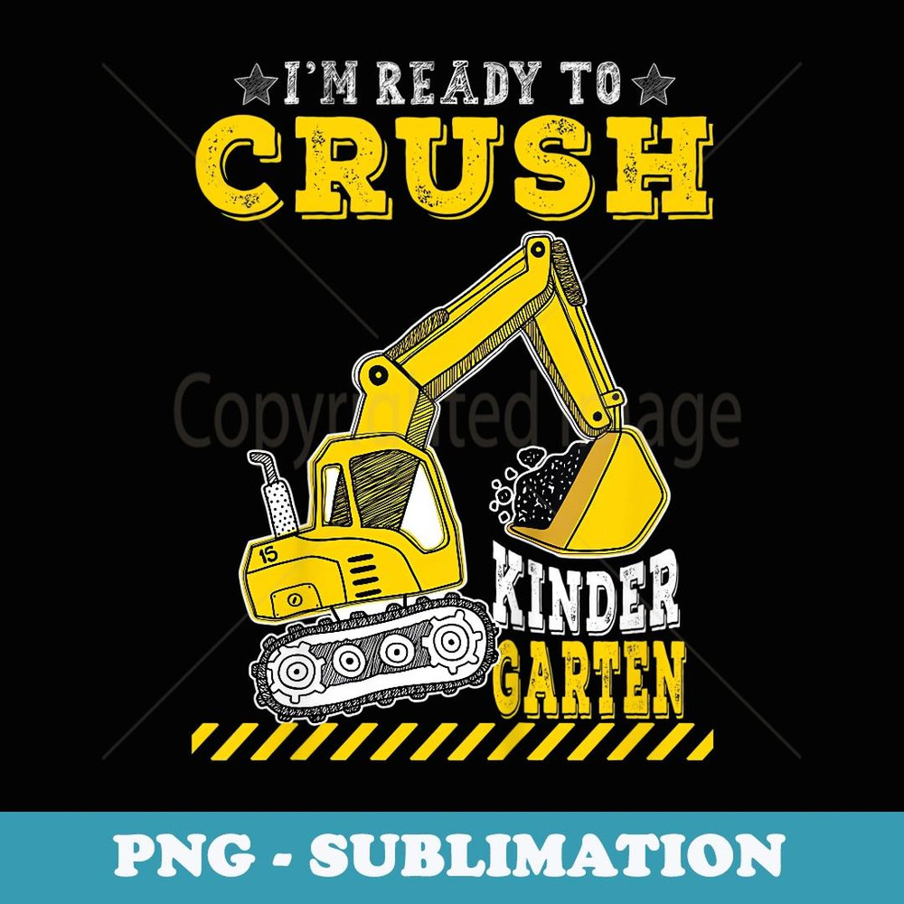 Im ready to crush kindergarten Excavator For Boys - Instant PNG Sublimation Download