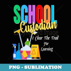 funny school custodian clear trail learning back to school - exclusive png sublimation download