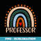 Professor Rainbow Appreciation Day Hello Back To School - Special Edition Sublimation PNG File