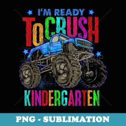 ready to crush kindergarten monster truck back to school boy - sublimation png file