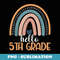 Rainbow Hello Fifth Grade Back To School 5th Grade Teacher - Modern Sublimation PNG File