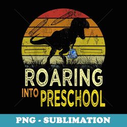 roaring into preschool dinosaur back to school pre-k - sublimation digital download