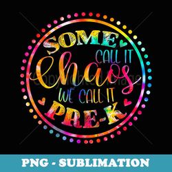 some call it chaos we call it pre-k back to school - professional sublimation digital download