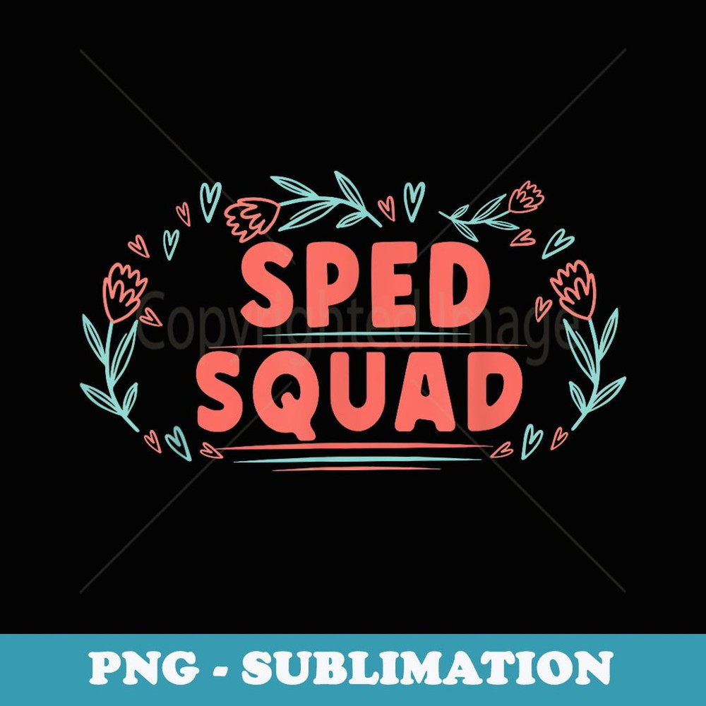 Sped Squad Special Education for Teacher Ed Crew Floral - PNG Sublimation Digital Download