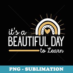 it's a beautiful day to learn cute rainbow funny teacher - professional sublimation digital download