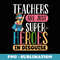 Teachers Are Just Superheroes In Disguise Back To School - Instant Sublimation Digital Download