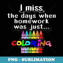 i miss the days when homework was just coloring - vintage sublimation png download