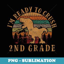 i'm ready to crush 2nd grade back to school dinosaur - artistic sublimation digital file