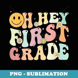 groovy oh hey 1st first grade back to school teacher student - png transparent sublimation design