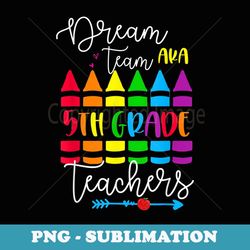 back to school dream team aka 5th grade teachers colourful - exclusive png sublimation download