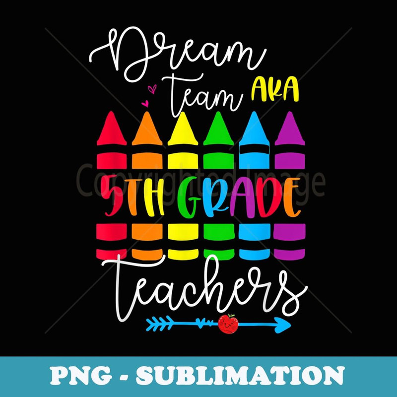 Back To School Dream Team Aka 5th Grade Teachers Colourful - Exclusive PNG Sublimation Download