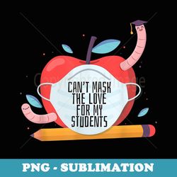 can't mask my love of teaching back to school teacher - premium png sublimation file