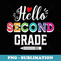 hello second grade teacher student 2nd grade back to school - png sublimation digital download