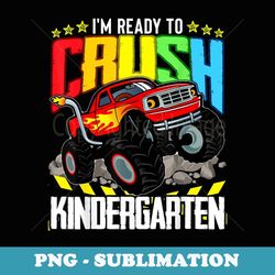 monster truck ready to crush kindergarten back to school - modern sublimation png file