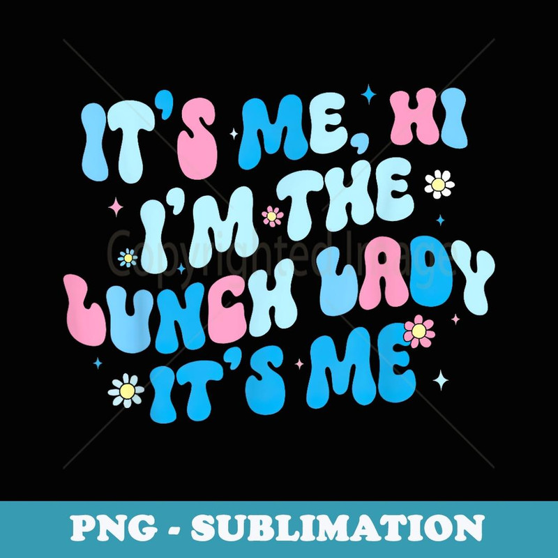 It's Me Hi I'm The Lunch Lady Teacher Retro Back To School - PNG Sublimation Digital Download