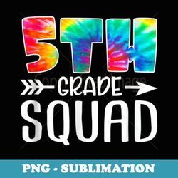 5th grade squad tie dye back to school teacher student - unique sublimation png download