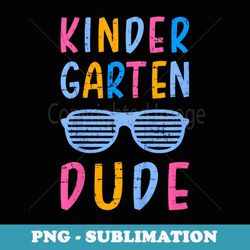 first day of kindergarten dude 1st back to school - modern sublimation png file