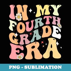 in my fourth grade era back to school 4th grade - modern sublimation png file
