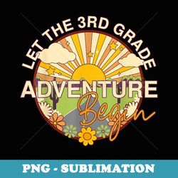 let the 3rd grade adventure begin teacher back to school - artistic sublimation digital file