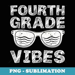 fourth grade vibes first day of 4th grade back to school - retro png sublimation digital download