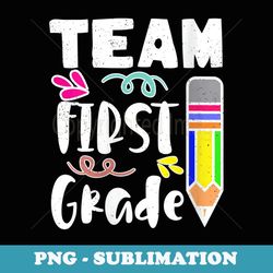 s team first grade great team teacher back to school - digital sublimation download file