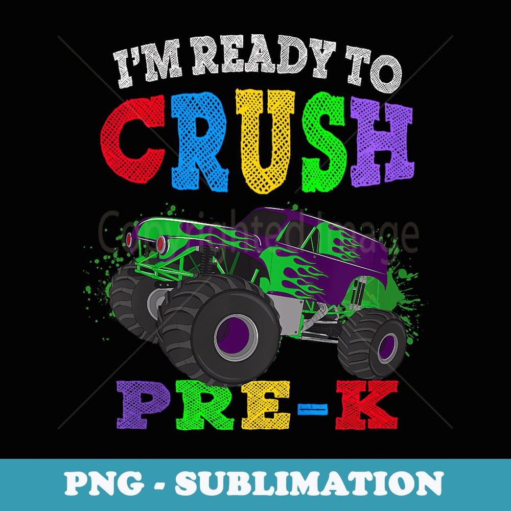 I'm Ready to Crush Pre-K Kindergarten Monster Truck - PNG Sublimation Digital Download