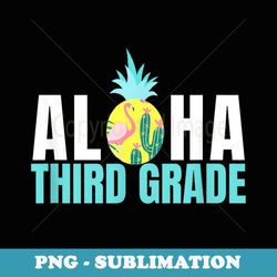 funny aloha third grade back to school teachers - digital sublimation download file