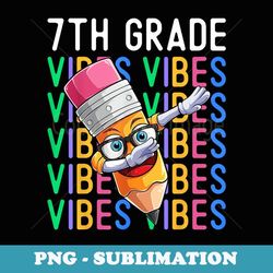 7th grade vibes back to school boys teachers 7th grade squad - png sublimation digital download