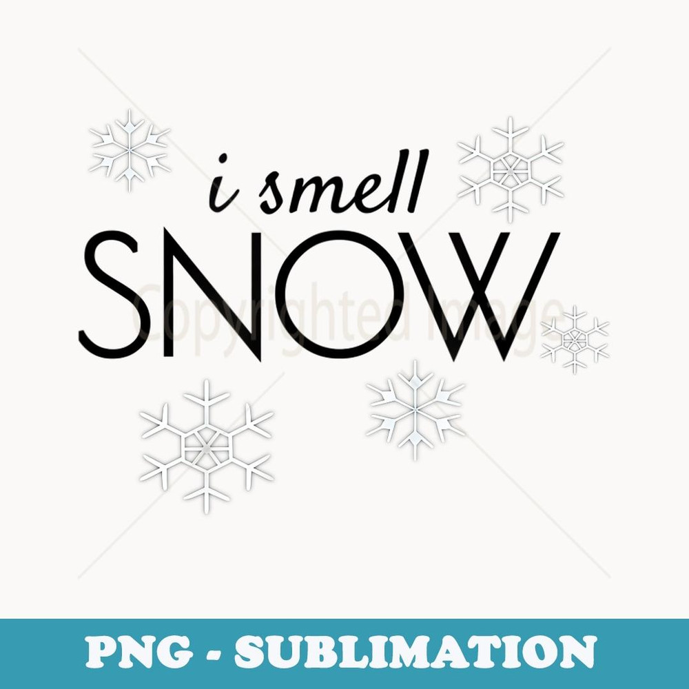 I Smell Snow Funny TV Quote Snowflake s Under - Modern Sublimation PNG File
