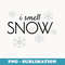 I Smell Snow Funny TV Quote Snowflake s Under - Modern Sublimation PNG File