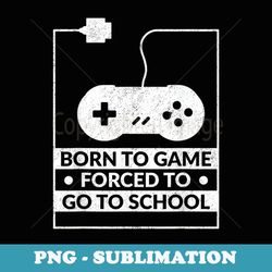 born to game forced to go to school cool back to school - vintage sublimation png download