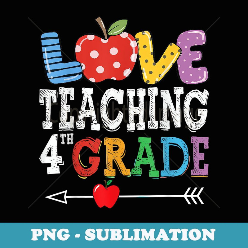 Cute I Love Teaching 4th Grade Fourth Grade Best Teacher - Digital Sublimation Download File