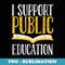 I Support Public Education Proud Parents Back To School - Premium PNG Sublimation File