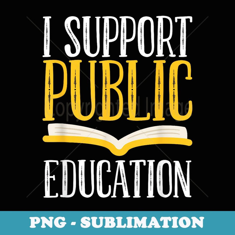 I Support Public Education Proud Parents Back To School - Premium PNG Sublimation File